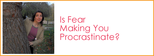 Is Fear Making You Procrastinate
