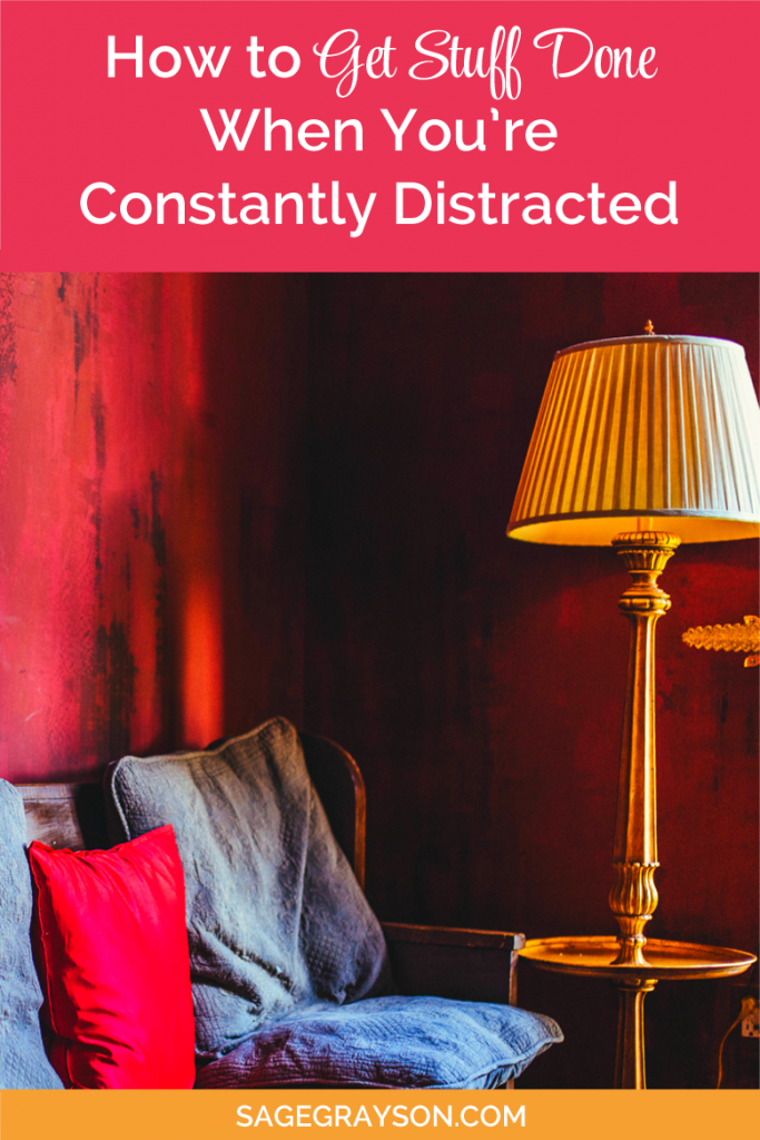How to Get Stuff Done When You’re Constantly Distracted Sage Grayson