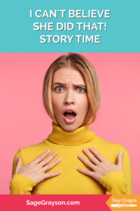 I Can't Believe She Did That! (Story Time) - Sage Grayson, Life Editor