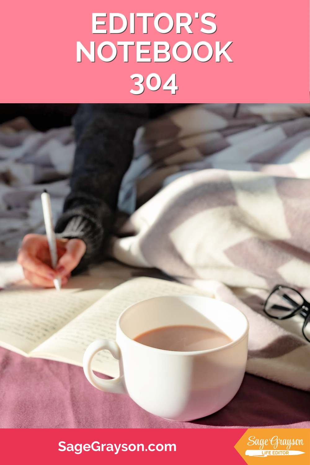 Editor's Notebook 304 - Sage Grayson, Life Editor